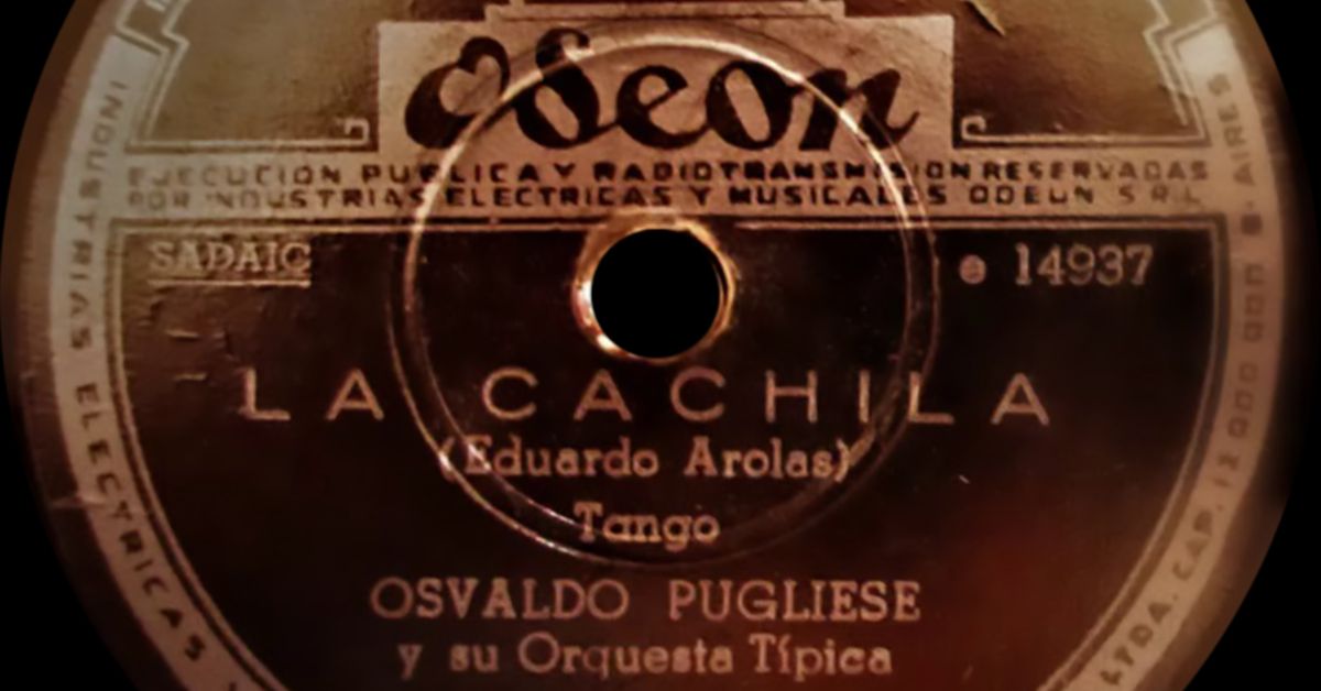 "La cachila", tango de Eduardo Arolas por la orquesta de Osvaldo Pugliese, disco vinilo.