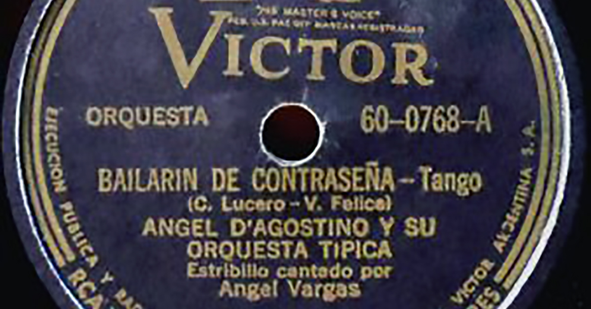 "Bailarín de contraseña" por Ángel D'Agostino y su Orquesta Típica, canta Ángel Vargas; 1945.