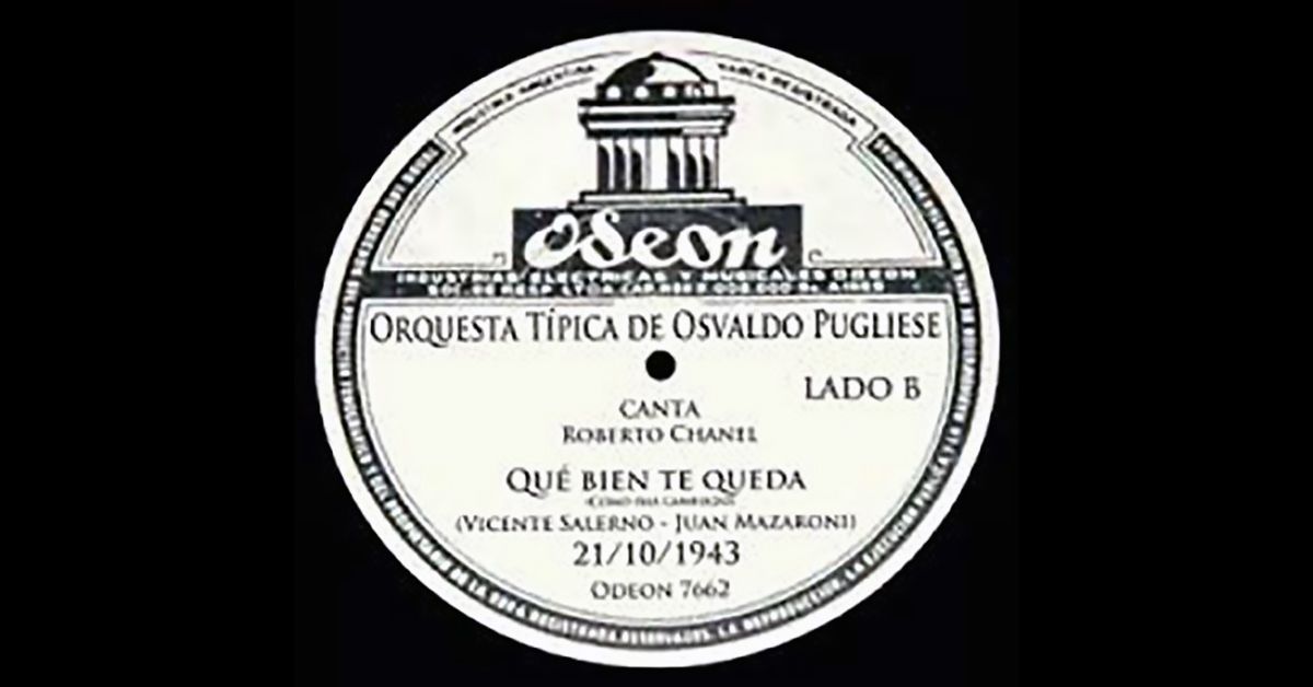 "Qué bien te queda" by Osvaldo Pugliese y su Orquesta Típica with Roberto Chanel in vocals, 1943, vinyl disc.